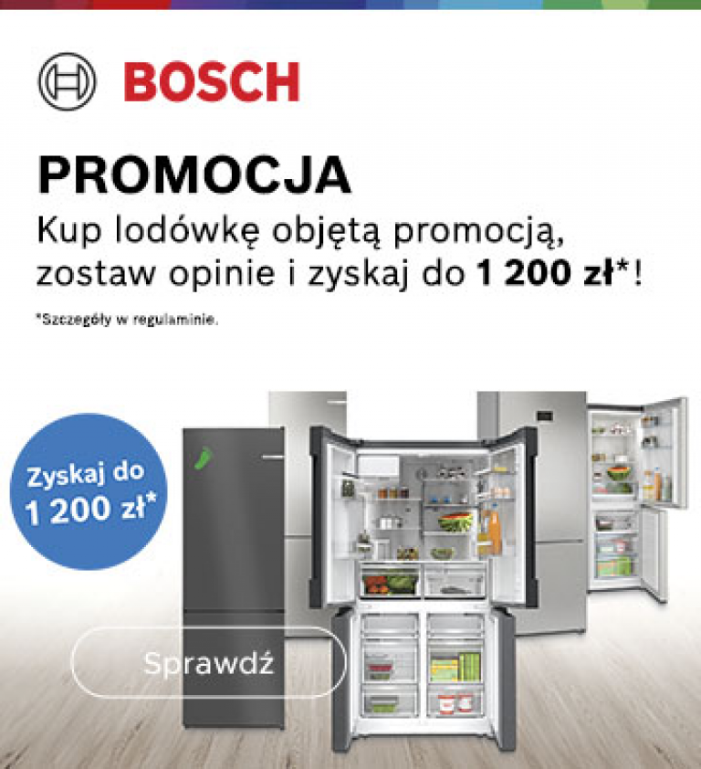 Lodówki Bosch- Zyskaj do 1200zł 